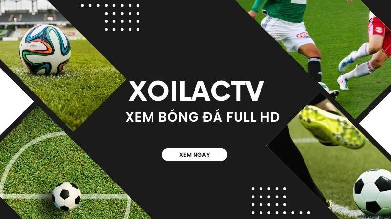 Xoilac phát sóng trực tiếp và nhanh chóng